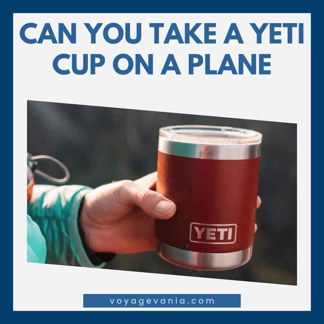 Can You Take A Yeti Cup On A Plane - Things to Know